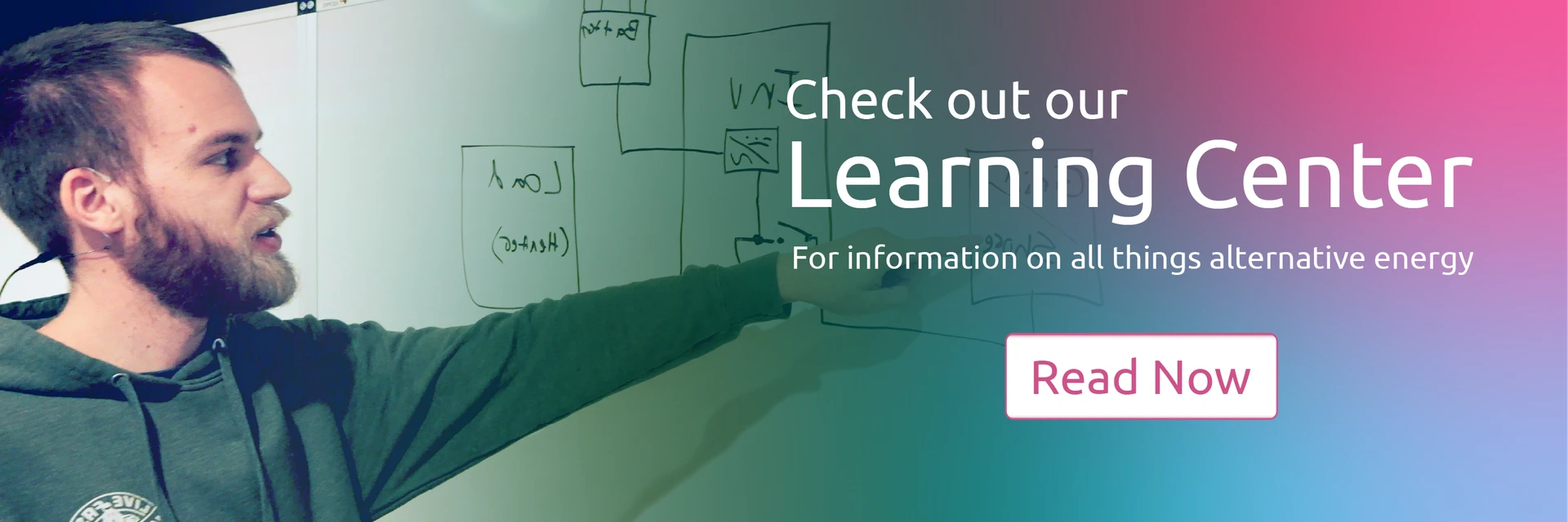 Check out our Learning Center for information on all things alternative energy. The text overlays an image of Dexter pointing at diagrams on a whiteboard. Click the banner to navigate to the Learning Center.